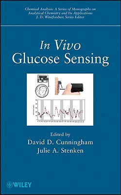 In Vivo Glucose Sensing - Cunningham, David D (Editor), and Stenken, Julie A (Editor)