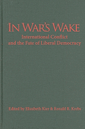 In War's Wake: International Conflict and the Fate of Liberal Democracy