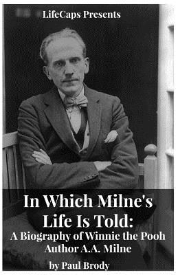 In Which Milne's Life Is Told: A Biography of Winnie the Pooh Author A.A. Milne - Paul, Brody, and Lifecaps (Creator)