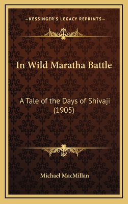 In Wild Maratha Battle: A Tale of the Days of Shivaji (1905) - MacMillan, Michael