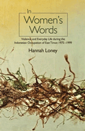 In Women's Words: Violence and Everyday Life During the Indonesian Occupation of East Timor, 1975-1999