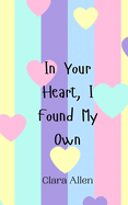 In Your Heart, I Found My Own