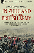 In Zululand with the British Army - The Anglo-Zulu war of 1879 through the first-hand experiences of a special correspondent