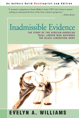 Inadmissible Evidence: The Story of the African-American Trial Lawyer Who Defended the Black Liberation Army - Williams, Evelyn A, and Burns, Haywood (Foreword by)