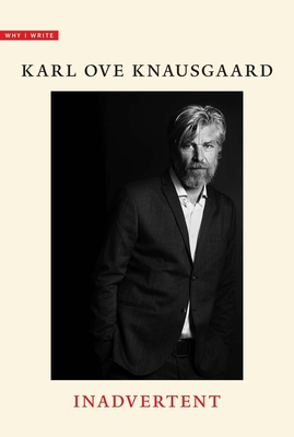 Inadvertent - Knausgaard, Karl Ove, and Burkey, Ingvild (Translated by)