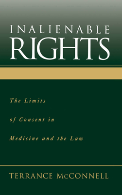 Inalienable Rights: The Limits of Consent in Medicine and the Law - McConnell, Terrance C