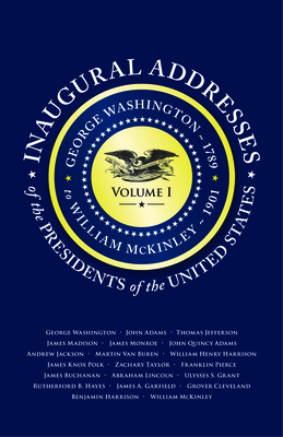Inaugural Addresses of the Presidents V1: Volume 1: George Washington (1789) to William McKinley (1901) - Applewood Books (Compiled by)