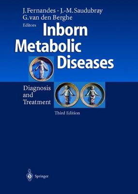 Inborn Metabolic Diseases: Diagnosis and Treatment - Fernandes, John (Editor), and Saudubray, Jean-Marie (Editor), and Van Den Berghe, Georges