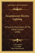 Incandescent Electric Lighting: A Practical Description Of The Edison System (1890)