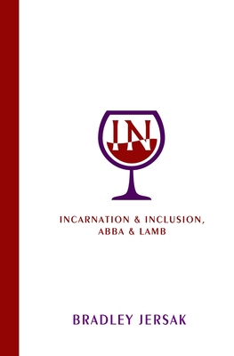 Incarnation & Inclusion, Abba & Lamb - Jersak, Eden (Foreword by), and Winship, Jamie (Contributions by), and Winship, Donna (Contributions by)
