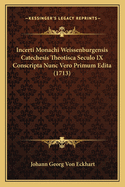 Incerti Monachi Weissenburgensis Catechesis Theotisca Seculo IX Conscripta Nunc Vero Primum Edita (1713)