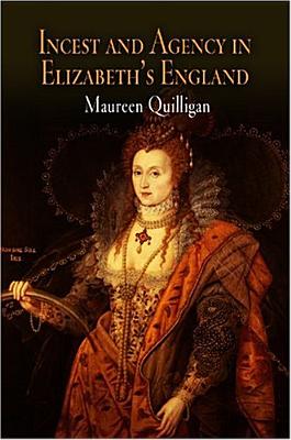 Incest and Agency in Elizabeth's England - Quilligan, Maureen