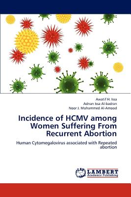 Incidence of Hcmv Among Women Suffering from Recurrent Abortion - Issa Awatif H, and Al-Badran Adnan Issa, and Al-Amood Noor J Mohammed