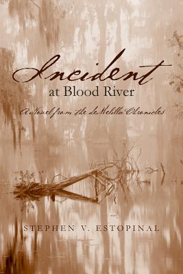 Incident at Blood River: A Novel from the deMelilla Chronicles - Estopinal, Stephen V