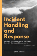 Incident Handling and Response: A Holistic Approach for an efficient Security Incident Management.
