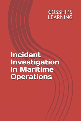 Incident Investigation in Maritime Operations - Learning, Gosships