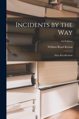 Incidents by the Way: More Recollections; 3rd edition - Kenan, William Rand 1872-1965