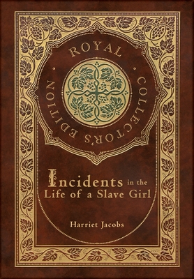 Incidents in the Life of a Slave Girl (Royal Collector's Edition) (Case Laminate Hardcover with Jacket) - Jacobs, Harriet