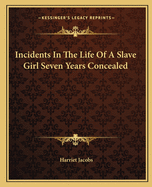 Incidents in the Life of a Slave Girl Seven Years Concealed