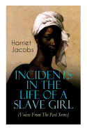 Incidents in the Life of a Slave Girl (Voices From The Past Series): Memoir That Uncovered the Despicable Abuse of a Slave Women, Her Determination to Escape as Well as Her Sacrifices in the Process