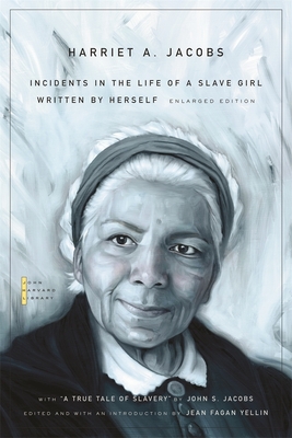 Incidents in the Life of a Slave Girl: Written by Herself, with "A True Tale of Slavery" by John S. Jacobs - Jacobs, Harriet a, and Yellin, Jean Fagan (Editor), and Jacobs, John S (Contributions by)