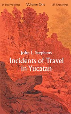 Incidents of Travel in Yucatan, Vol. 1 - Stephens, John Lloyd