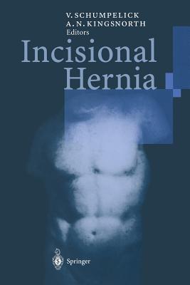 Incisional Hernia - Schumpelick, Volker (Editor), and Kingsnorth, Andrew N (Editor)