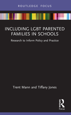 Including LGBT Parented Families in Schools: Research to Inform Policy and Practice - Jones, Tiffany, and Mann, Trent