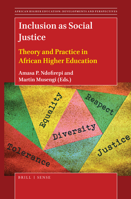 Inclusion as Social Justice: Theory and Practice in African Higher Education - Ndofirepi, Amasa P (Editor), and Musengi, Martin (Editor)