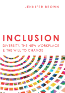 Inclusion: Diversity, the New Workplace & the Will to Change