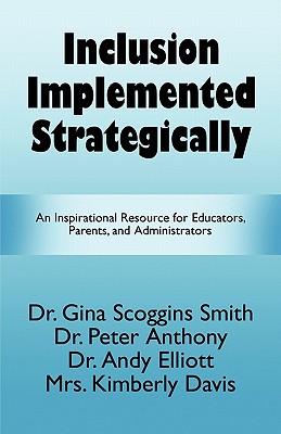 Inclusion Implemented Strategically: An Inspirational Resource for Educators, Parents, and Administrators - Smith, Gina Scoggins, Dr.