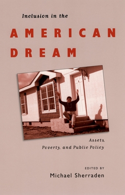 Inclusion in the American Dream: Assets, Poverty, and Public Policy - Sherraden, Michael (Editor)