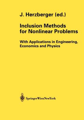 Inclusion Methods for Nonlinear Problems: With Applications in Engineering, Economics and Physics - Herzberger, Jrgen (Editor)