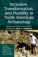 Inclusion, Transformation, and Humility in North American Archaeology: Essays and Other "Great Stuff" Inspired by Kent G. Lightfoot