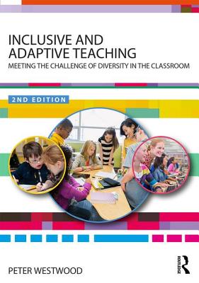 Inclusive and Adaptive Teaching: Meeting the Challenge of Diversity in the Classroom - Westwood, Peter