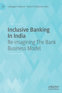 Inclusive Banking in India: Re-Imagining the Bank Business Model