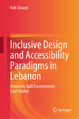 Inclusive Design and Accessibility Paradigms in Lebanon: University Built Environments Case Studies - Shuayb, Itab