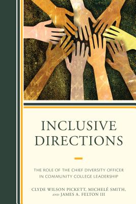 Inclusive Directions: The Role of the Chief Diversity Officer in Community College Leadership - Pickett, Clyde Wilson, and Smith, Michele, and Felton, James