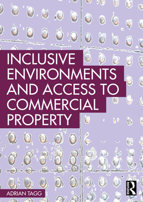 Inclusive Environments and Access to Commercial Property - Tagg, Adrian