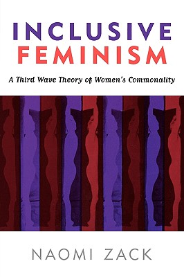 Inclusive Feminism: A Third Wave Theory of Women's Commonality - Zack, Naomi