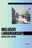 Inclusive Librarianship: Serving Every Patron