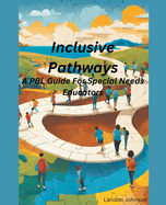 "Inclusive Pathways: A PBL Guide for Special Needs Educators