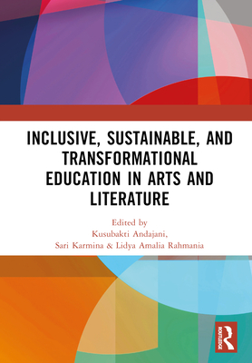 Inclusive, Sustainable, and Transformational Education in Arts and Literature: Proceedings of the 7th International Seminar on Language, Education, and Culture, (ISoLEC, 2023), July 07-08, 2023, Malang, Indonesia - Andajani, Kusubakti (Editor), and Karmina, Sari (Editor), and Rahmania, Lidya Amalia (Editor)