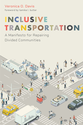 Inclusive Transportation: A Manifesto for Repairing Divided Communities - Davis, Veronica, and Butler, Tamika L (Foreword by)
