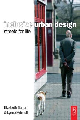 Inclusive Urban Design: Streets For Life - Burton, Elizabeth, and Mitchell, Lynne, MES, MEd