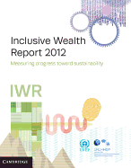 Inclusive Wealth Report 2012: Measuring Progress Toward Sustainability