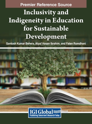 Inclusivity and Indigeneity in Education for Sustainable Development - Behera, Santosh Kumar (Editor), and Ibrahim, Atyaf Hasan (Editor), and Romdhani, Faten (Editor)