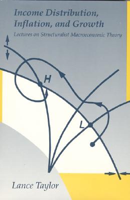 Income Distribution, Inflation, and Growth: Lectures on Structuralist Macroeconomic Theory - Taylor, Lance