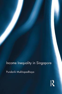 Income Inequality in Singapore - Mukhopadhaya, Pundarik