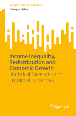 Income Inequality, Redistribution and Economic Growth: Statistical Measures and Empirical Evidences - Arbia, Giuseppe